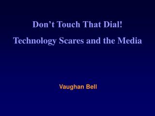 Don’t Touch That Dial! Technology Scares and the Media