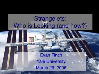 Strangelets: Who is Looking (and how?)