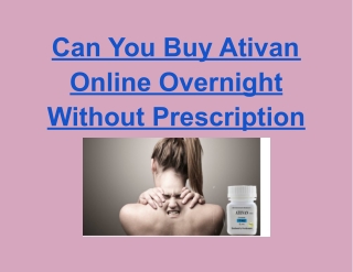 Can You Buy Ativan Online Overnight Without Prescription