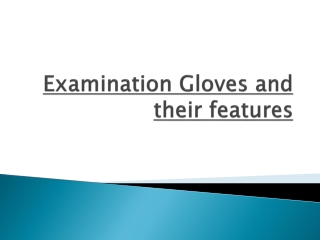 Examination Gloves and their features