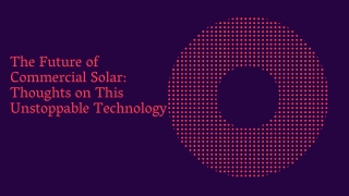 The Future of Commercial Solar Thoughts on This Unstoppable Technology