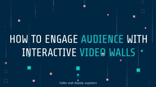 HOW TO ENGAGE AUDIENCE WITH INTERACTIVE VIDEO WALLS