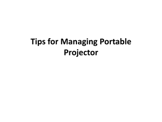 Tips for managing portable projector