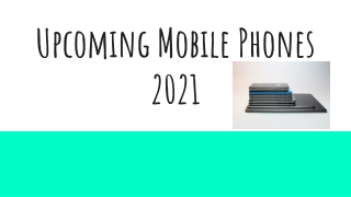 Upcoming Mobile Phones 2021