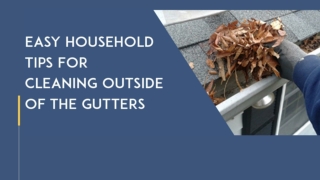 Easy Household Tips For Cleaning Outside Of The Gutters