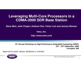 Leveraging Multi-Core Processors in a CDMA-2000 SDR Base Station Steve Muir, John Chapin, Andrew Chiu, Victor Lum and Je