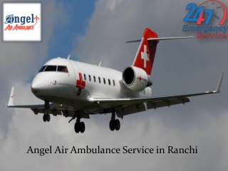 Angel Air Ambulance service in Ranchi at an Inexpensive Cost