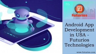 Top Notch Android App Development in USA by Futurios Technologies