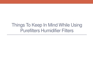 Things to keep in mind while using PureFilters humidifier filters