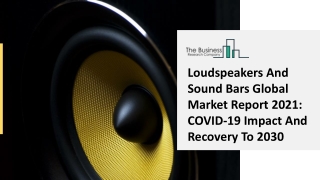 Loudspeakers And Sound Bars Market New Trends, Challenges And Segmentation