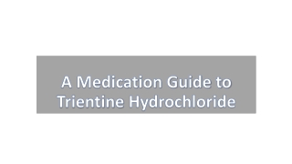 A Medication Guide to Trientine Hydrochloride