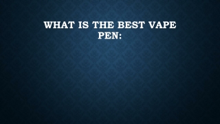 What is the Best Vape Pen