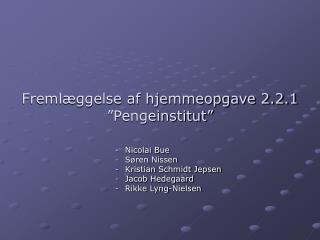 Fremlæggelse af hjemmeopgave 2.2.1 ”Pengeinstitut”