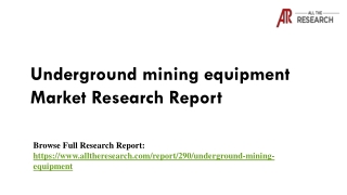 Global Underground Mining Equipment Market - Segment Analysis, Opportunity Asses