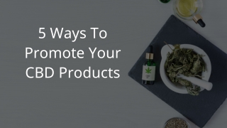 5 Ways To Promote Your CBD Products