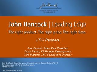 Long Term Care is Underwritten by John Hancock Life Insurance Company, Boston, MA 02117. For professional use only. Not