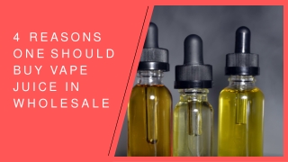 4 REASONS  ONE SHOULD  BUY VAPE  JUICE IN  WHOLESALE