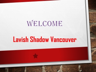 Lavish Shadow Vancouver