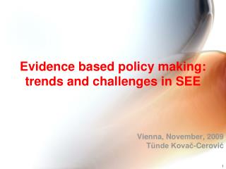 Evidence based policy making: trends and challenges in SEE