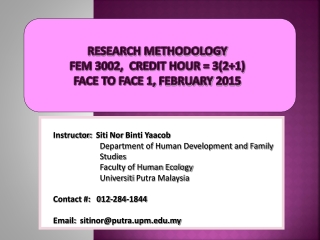 RESEARCH METHODOLOGY FEM 3002, Credit Hour = 3(2+1) face to face 1, february 2015
