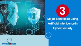 3 Major Benefits of Using Artificial Intelligence in Cyber Security