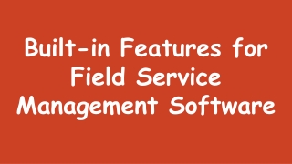 Built-in Features for Field Service Management Software