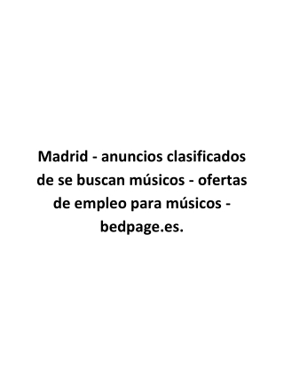 Madrid - anuncios clasificados de se buscan músicos - ofertas de empleo para músicos - bedpage.es.