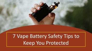7 Vape Battery Safety Tips to Keep You Protected!