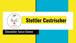 Stettler Castrischer - Chocolatier Suisse Geneve