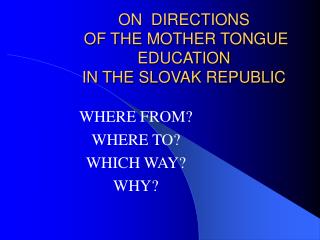 ON DIRECTIONS OF THE MOTHER TONGUE EDUCATION IN THE SLOVAK REPUBLIC
