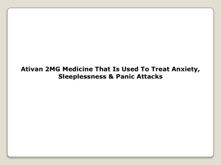 Ativan 2MG Medicine That Is Used To Treat Anxiety, Sleeplessness & Panic Attacks