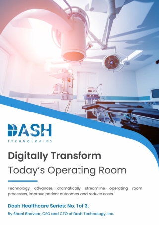 Digitally Transform Todays Operating Room - Dash Technologies Inc