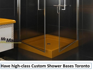 Have high-class Custom Shower Bases Toronto