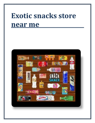 Exotic snacks store near me