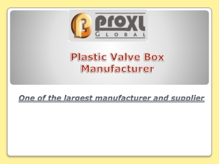 Proxl Global: Plastic Valve Box Manufacturer