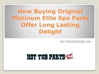 How Buying Original Platinum Elite Spa Parts Offer Long Lasting Delight