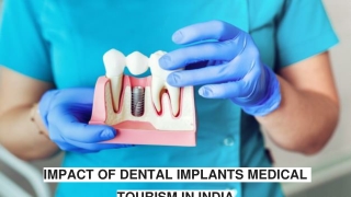 IMPACT OF DENTAL IMPLANTS MEDICAL TOURISM IN INDIA