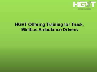 HGVT Offering Training for Truck, Minibus Ambulance Drivers