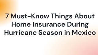 7 Must-Know Things About Home Insurance During Hurricane Season in Mexico