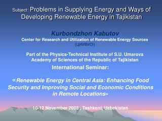 Subject : Problems in Supplying Energy and Ways of Developing Renewable Energy in Tajikistan