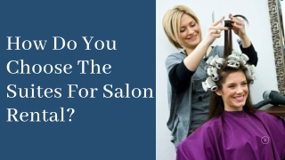 How Do You Choose The Suites For Salon Rental