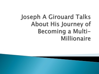 Joseph A Girouard Talks About His Journey of Becoming a Multi-Millionaire