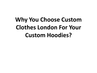 Why You Choose Custom Clothes London For Your Custom Hoodies?