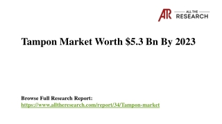 Tampon Market Size is Estimated to Reach USD 5.3 Billion By 2023 with CAGR 5.5%