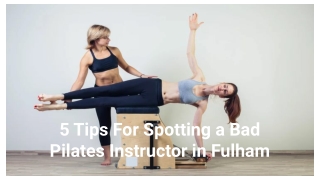 5 Tips For Spotting a Bad Pilates Instructor in Fulham