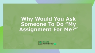 Why Would You Ask Someone To Do “My Assignment For Me”