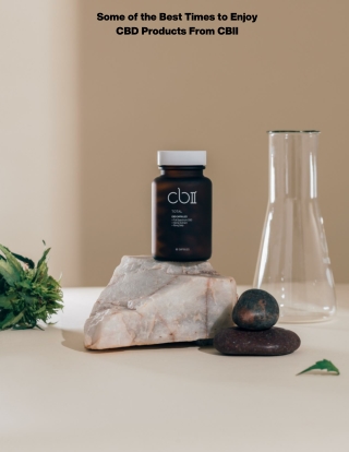 Some of the Best Times to Enjoy CBD Products From CBII