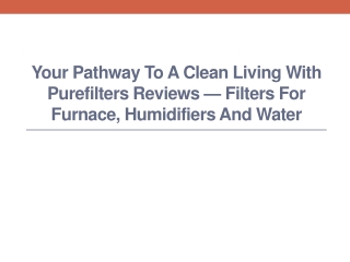 Your Pathway to a Clean Living with PureFilters Reviews — Filters for Furnace, Humidifiers and Water