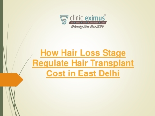 How Hair Loss Stage Regulate Hair Transplant Cost in East Delhi