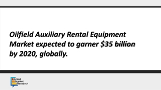 Oilfield Auxiliary Rental Equipment Market expected to garner $35 billion by 2020, globally.